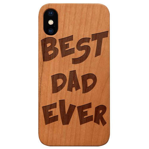 Best Dad Ever - Engraved Wood Phone Case