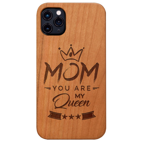 Mom You are My Queen - Engraved Wood Phone Case