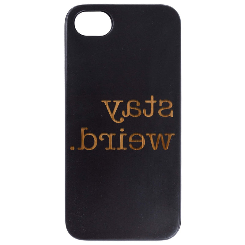 Stay Weird - Engraved Wood Phone Case
